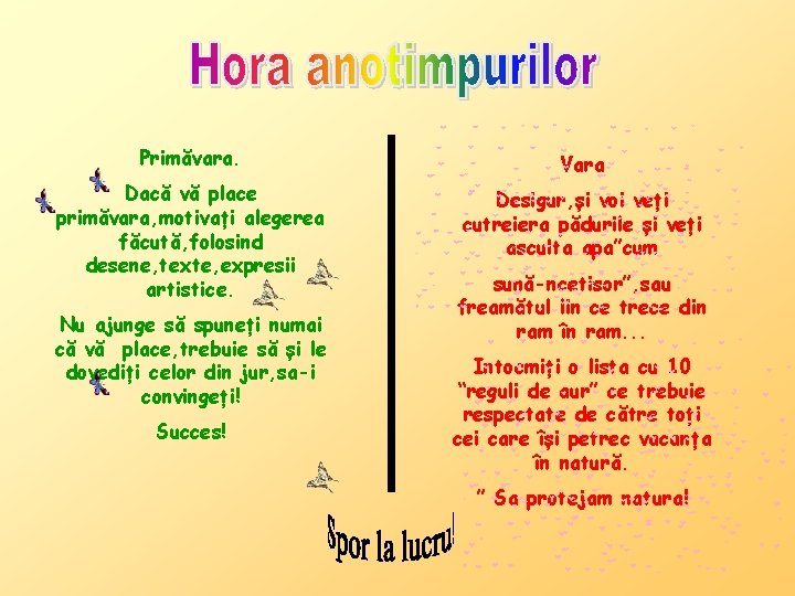 Primăvara. Vara Dacă vă place primăvara, motivați alegerea făcută, folosind desene, texte, expresii artistice.