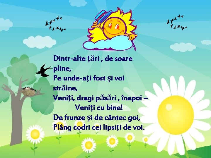 Dintr-alte ţări , de soare pline, Pe unde-aţi fost şi voi străine, Veniţi, dragi