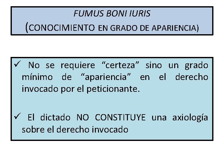 FUMUS BONI IURIS (CONOCIMIENTO EN GRADO DE APARIENCIA) ü No se requiere “certeza” sino