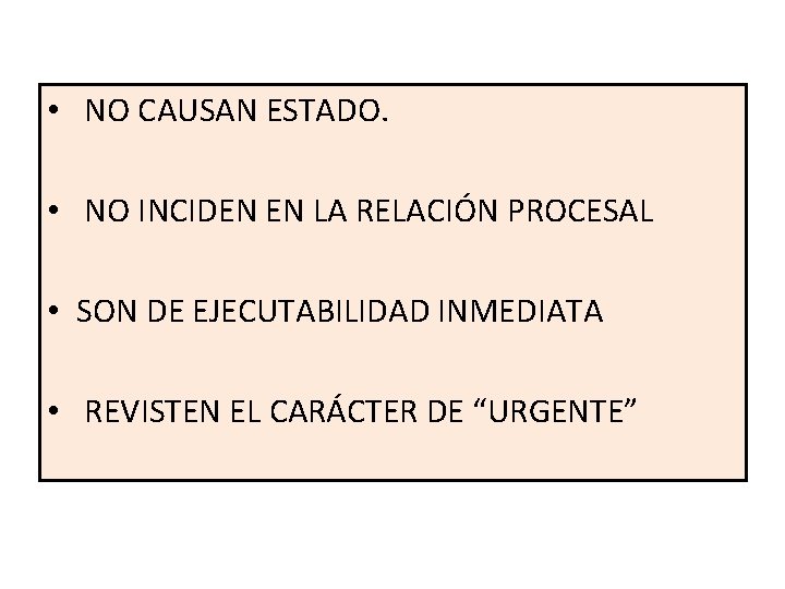  • NO CAUSAN ESTADO. • NO INCIDEN EN LA RELACIÓN PROCESAL • SON