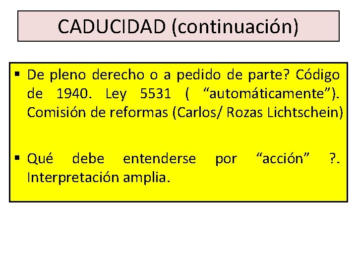 CADUCIDAD (continuación) § De pleno derecho o a pedido de parte? Código de 1940.