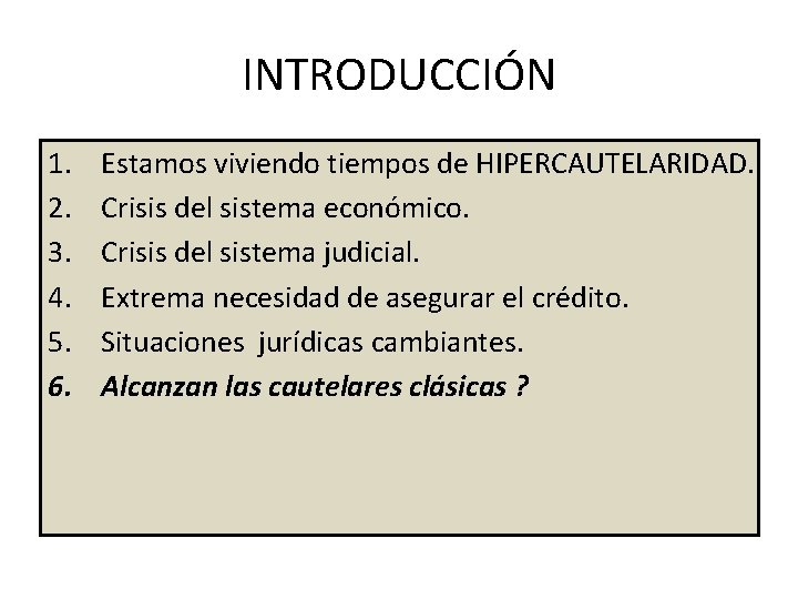 INTRODUCCIÓN 1. 2. 3. 4. 5. 6. Estamos viviendo tiempos de HIPERCAUTELARIDAD. Crisis del