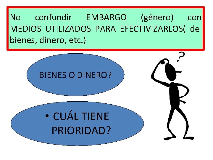 No confundir EMBARGO (género) con MEDIOS UTILIZADOS PARA EFECTIVIZARLOS( de bienes, dinero, etc. )