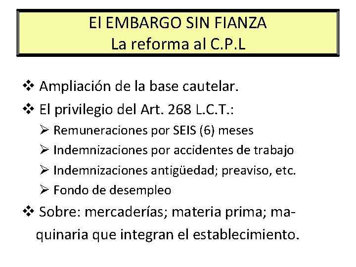 El EMBARGO SIN FIANZA La reforma al C. P. L v Ampliación de la