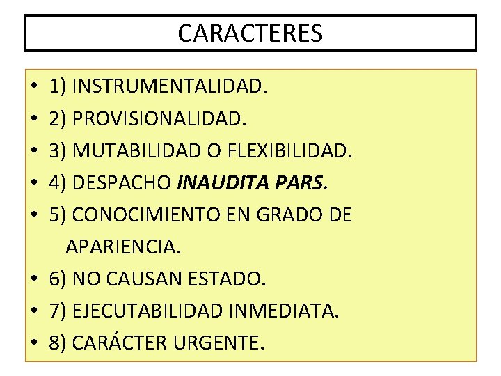 CARACTERES 1) INSTRUMENTALIDAD. 2) PROVISIONALIDAD. 3) MUTABILIDAD O FLEXIBILIDAD. 4) DESPACHO INAUDITA PARS. 5)