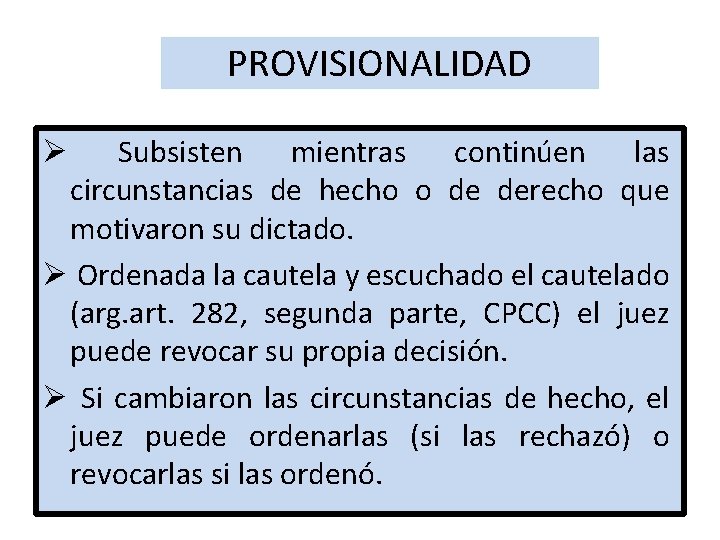 PROVISIONALIDAD Subsisten mientras continúen las circunstancias de hecho o de derecho que motivaron su