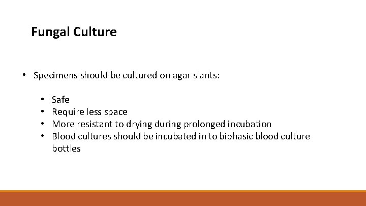 Fungal Culture • Specimens should be cultured on agar slants: • • Safe Require