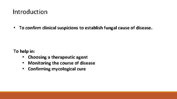 Introduction • To confirm clinical suspicions to establish fungal cause of disease. To help