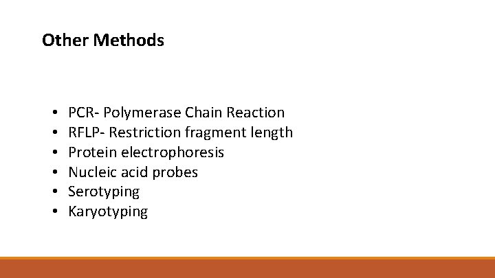 Other Methods • • • PCR- Polymerase Chain Reaction RFLP- Restriction fragment length Protein