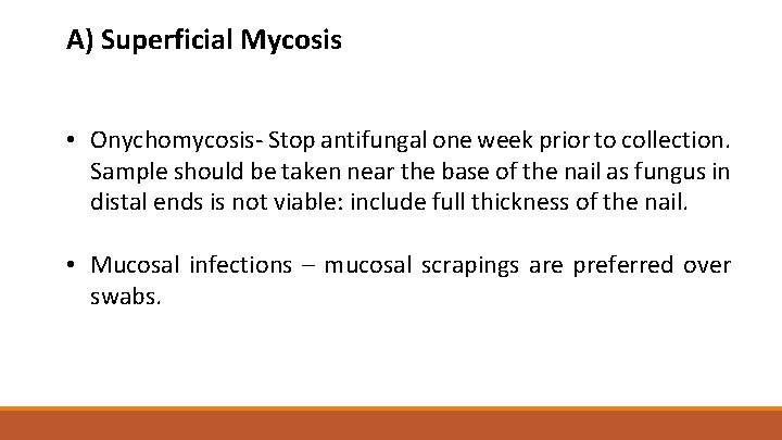 A) Superficial Mycosis • Onychomycosis- Stop antifungal one week prior to collection. Sample should