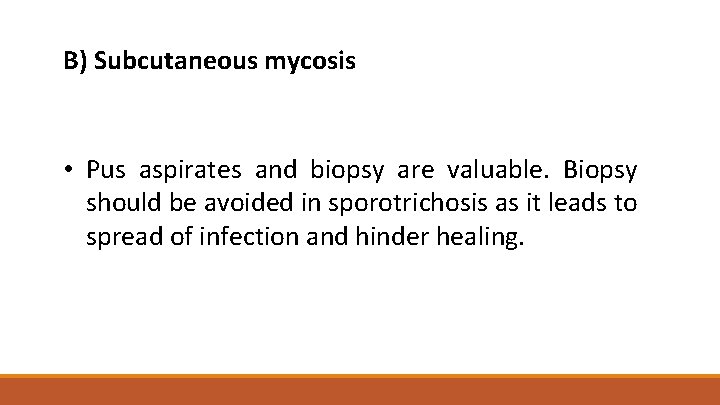B) Subcutaneous mycosis • Pus aspirates and biopsy are valuable. Biopsy should be avoided
