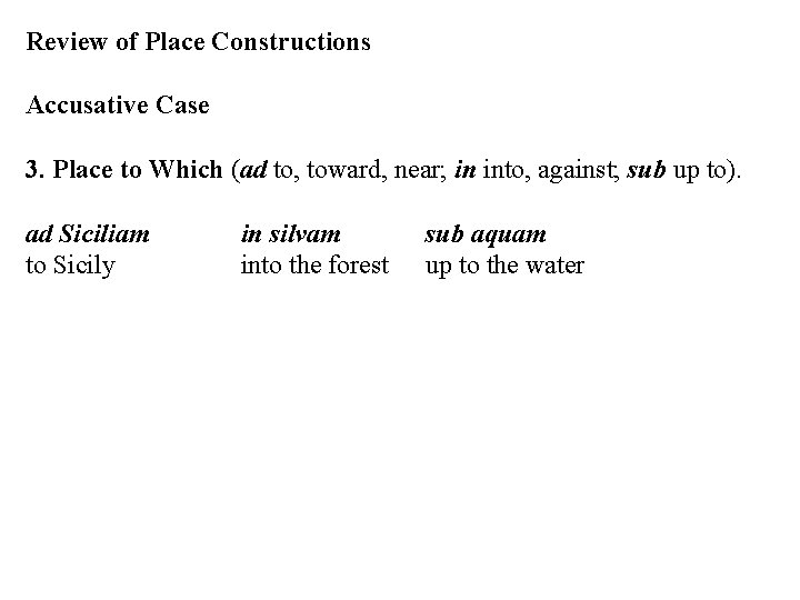 Review of Place Constructions Accusative Case 3. Place to Which (ad to, toward, near;