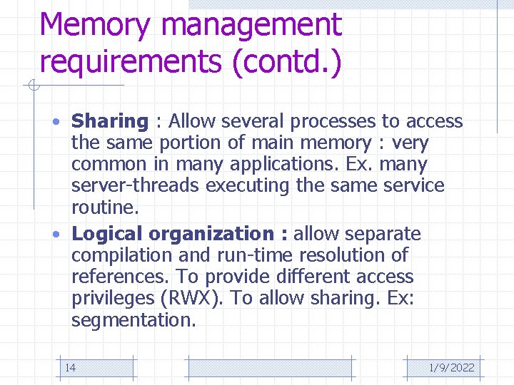 Memory management requirements (contd. ) • Sharing : Allow several processes to access the