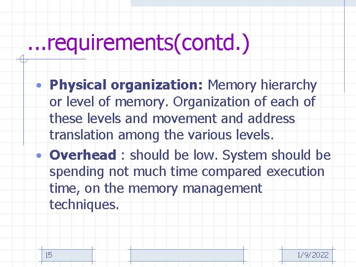 . . . requirements(contd. ) • Physical organization: Memory hierarchy or level of memory.