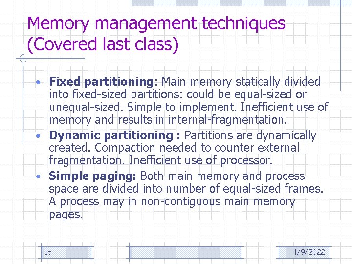 Memory management techniques (Covered last class) • Fixed partitioning: Main memory statically divided into