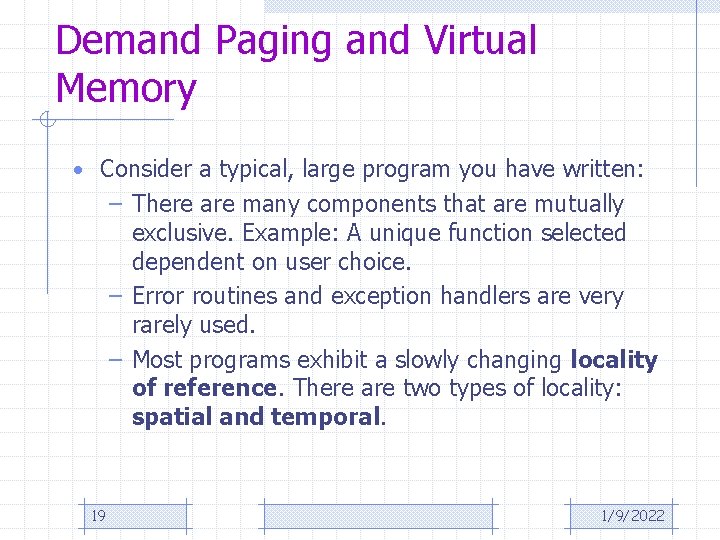 Demand Paging and Virtual Memory • Consider a typical, large program you have written: