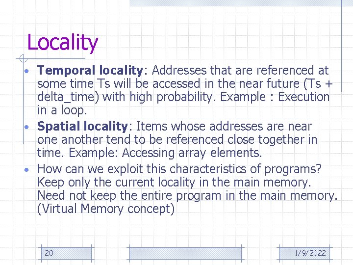 Locality • Temporal locality: Addresses that are referenced at some time Ts will be