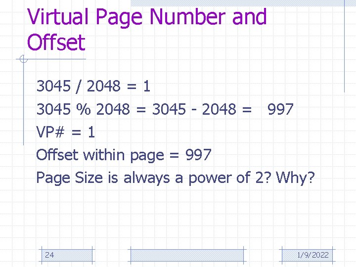Virtual Page Number and Offset 3045 / 2048 = 1 3045 % 2048 =