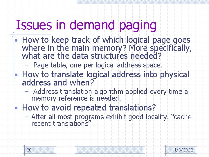 Issues in demand paging • How to keep track of which logical page goes