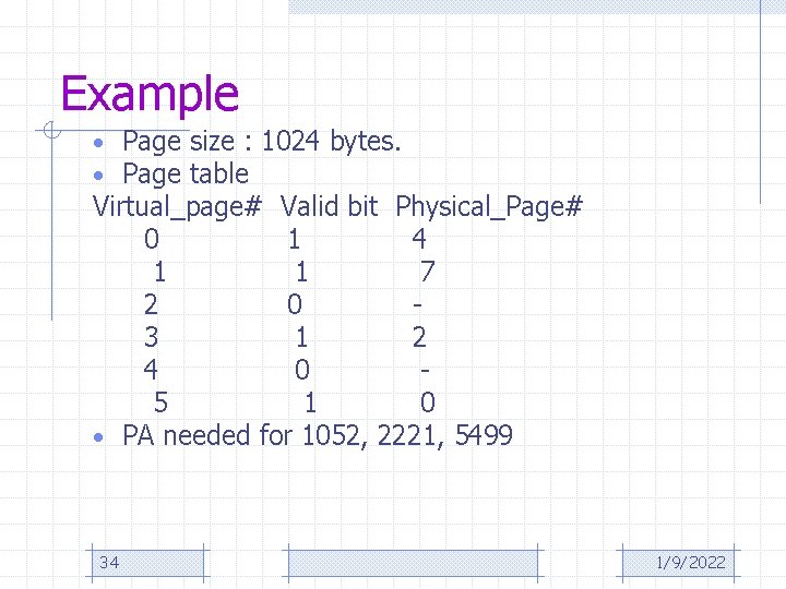 Example • Page size : 1024 bytes. • Page table Virtual_page# Valid bit Physical_Page#
