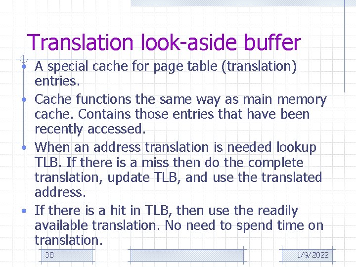 Translation look-aside buffer • A special cache for page table (translation) entries. • Cache