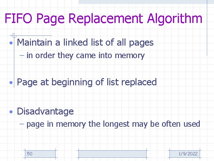 FIFO Page Replacement Algorithm • Maintain a linked list of all pages – in