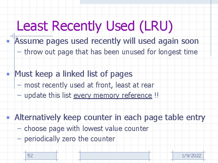 Least Recently Used (LRU) • Assume pages used recently will used again soon –