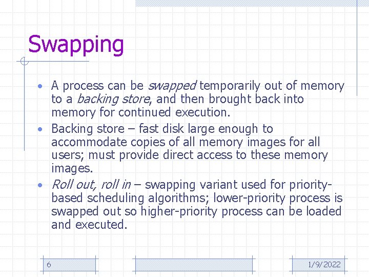 Swapping • A process can be swapped temporarily out of memory to a backing