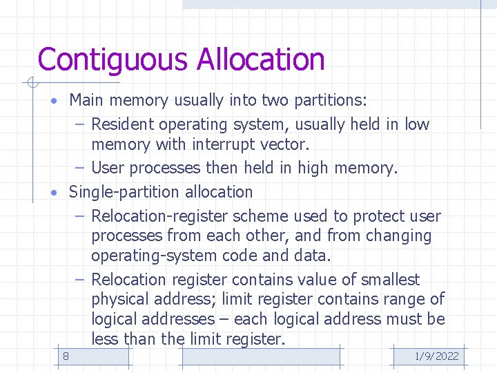 Contiguous Allocation • Main memory usually into two partitions: – Resident operating system, usually