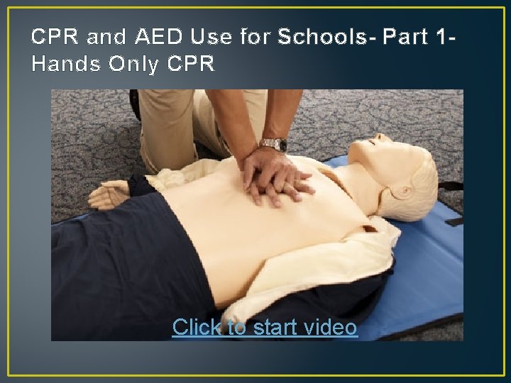 CPR and AED Use for Schools- Part 1 Hands Only CPR Click to start