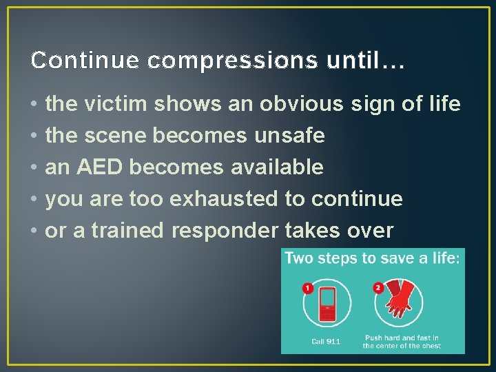 Continue compressions until… • • • the victim shows an obvious sign of life