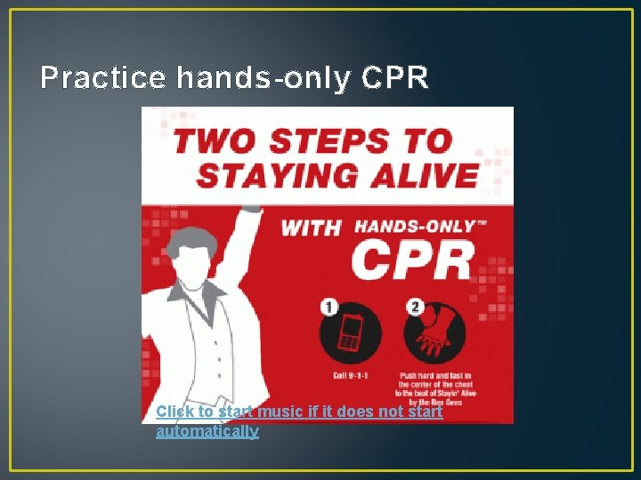 Practice hands-only CPR Click to start music if it does not start automatically 