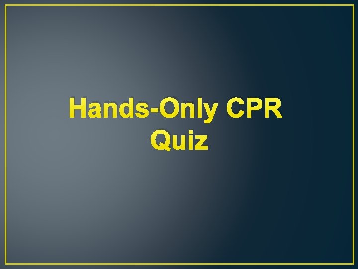 Hands-Only CPR Quiz 