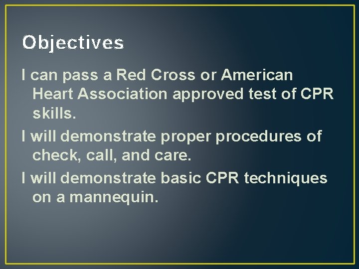 Objectives I can pass a Red Cross or American Heart Association approved test of