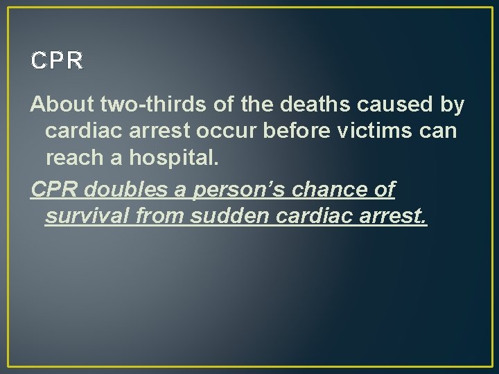 CPR About two-thirds of the deaths caused by cardiac arrest occur before victims can