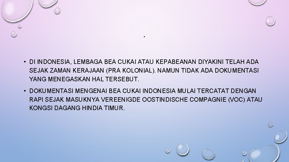 . • DI INDONESIA, LEMBAGA BEA CUKAI ATAU KEPABEANAN DIYAKINI TELAH ADA SEJAK ZAMAN