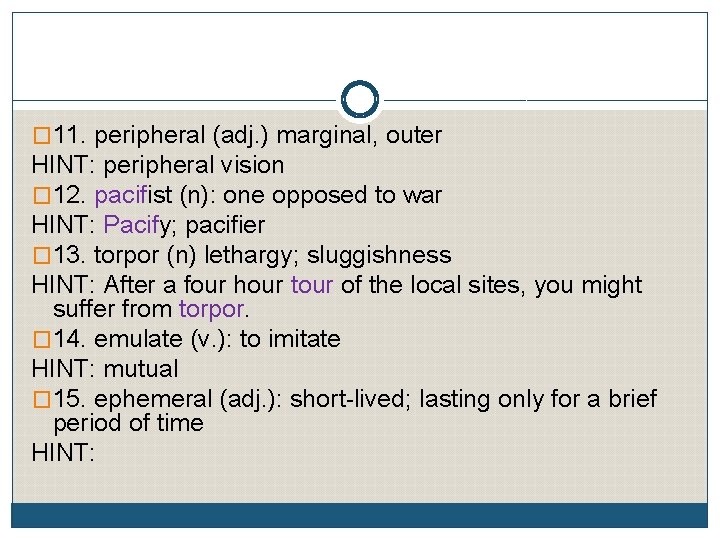 � 11. peripheral (adj. ) marginal, outer HINT: peripheral vision � 12. pacifist (n):