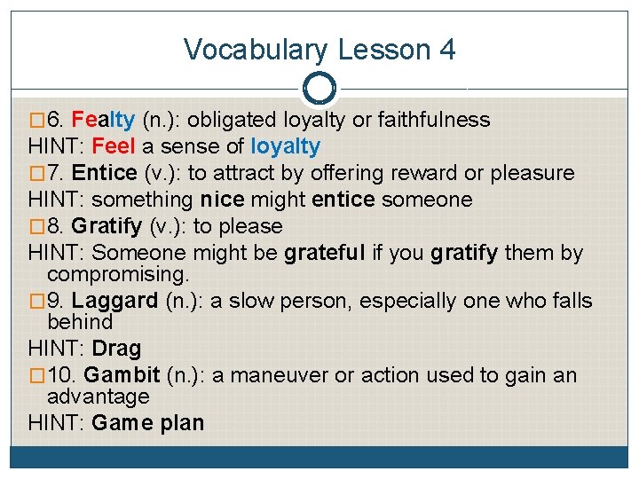 Vocabulary Lesson 4 � 6. Fealty (n. ): obligated loyalty or faithfulness HINT: Feel