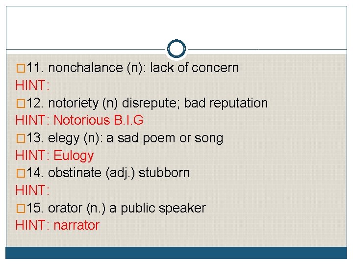 � 11. nonchalance (n): lack of concern HINT: � 12. notoriety (n) disrepute; bad