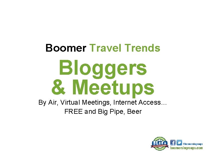Boomer Travel Trends Bloggers & Meetups By Air, Virtual Meetings, Internet Access… FREE and