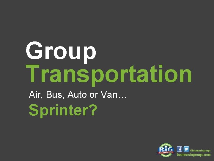 Group Transportation Air, Bus, Auto or Van… Sprinter? 