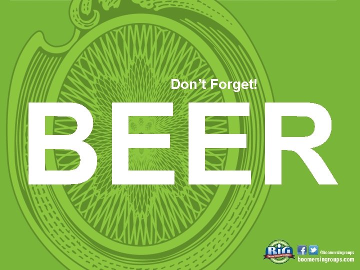 Don’t Forget! BEER 