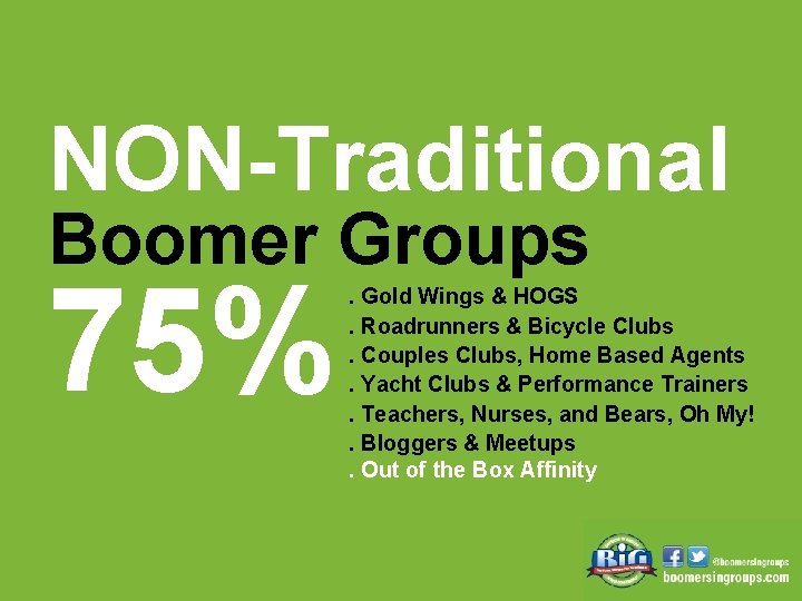 NON-Traditional Boomer Groups 75% . Gold Wings & HOGS. Roadrunners & Bicycle Clubs. Couples