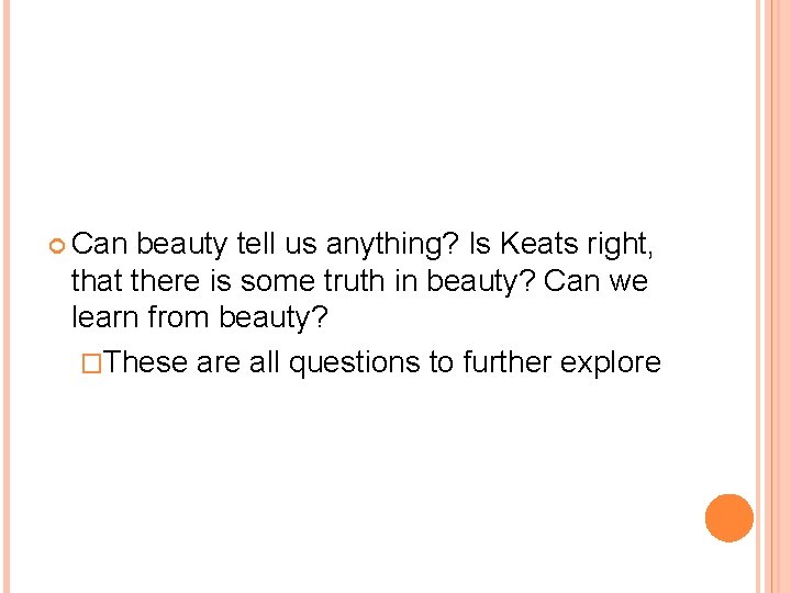  Can beauty tell us anything? Is Keats right, that there is some truth