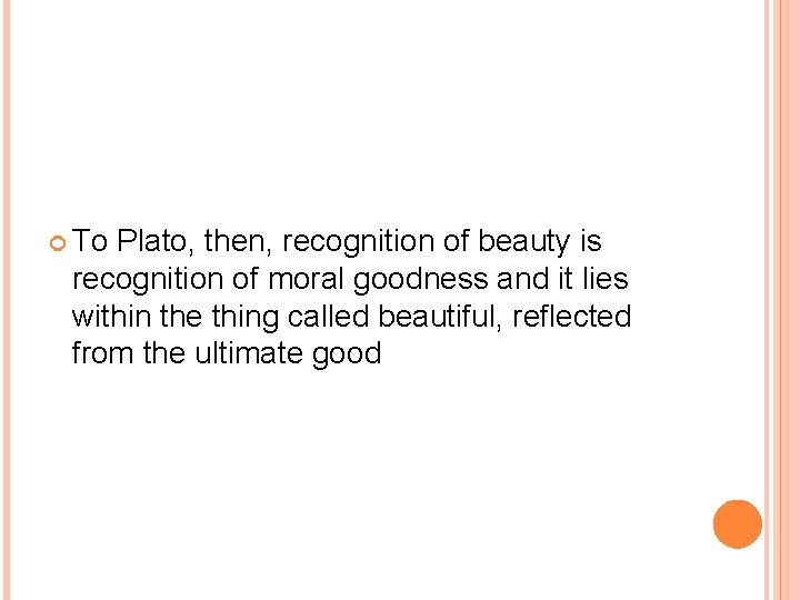  To Plato, then, recognition of beauty is recognition of moral goodness and it