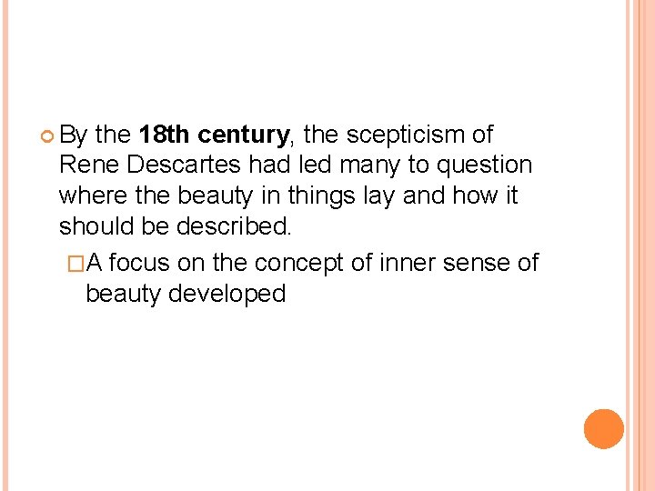  By the 18 th century, the scepticism of Rene Descartes had led many
