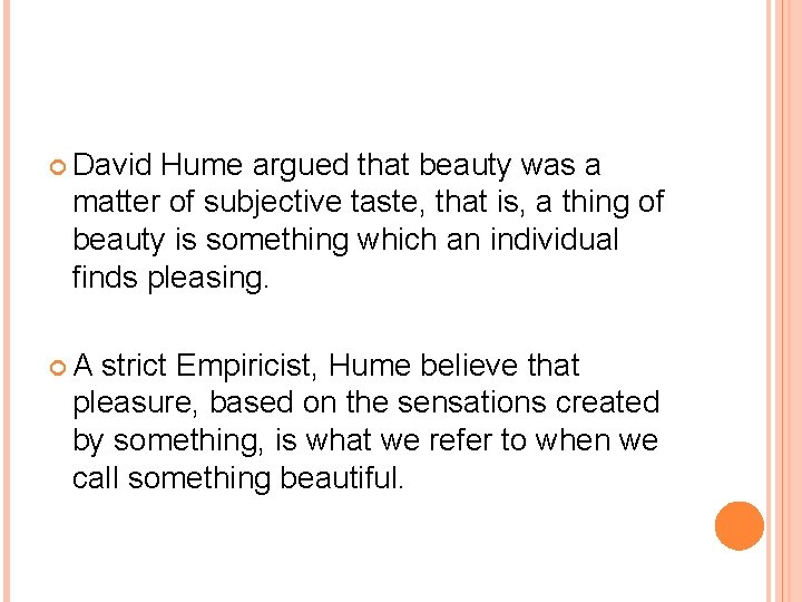  David Hume argued that beauty was a matter of subjective taste, that is,