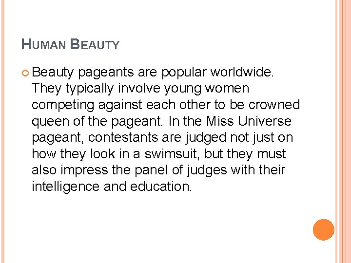 HUMAN BEAUTY Beauty pageants are popular worldwide. They typically involve young women competing against