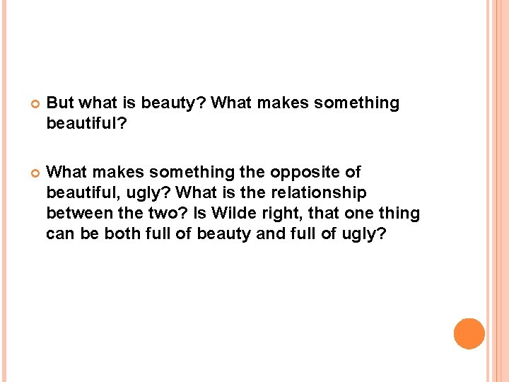  But what is beauty? What makes something beautiful? What makes something the opposite