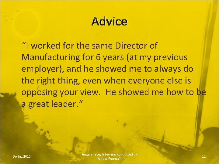 Advice “I worked for the same Director of Manufacturing for 6 years (at my